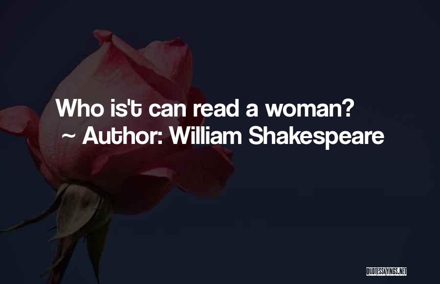 William Shakespeare Quotes: Who Is't Can Read A Woman?