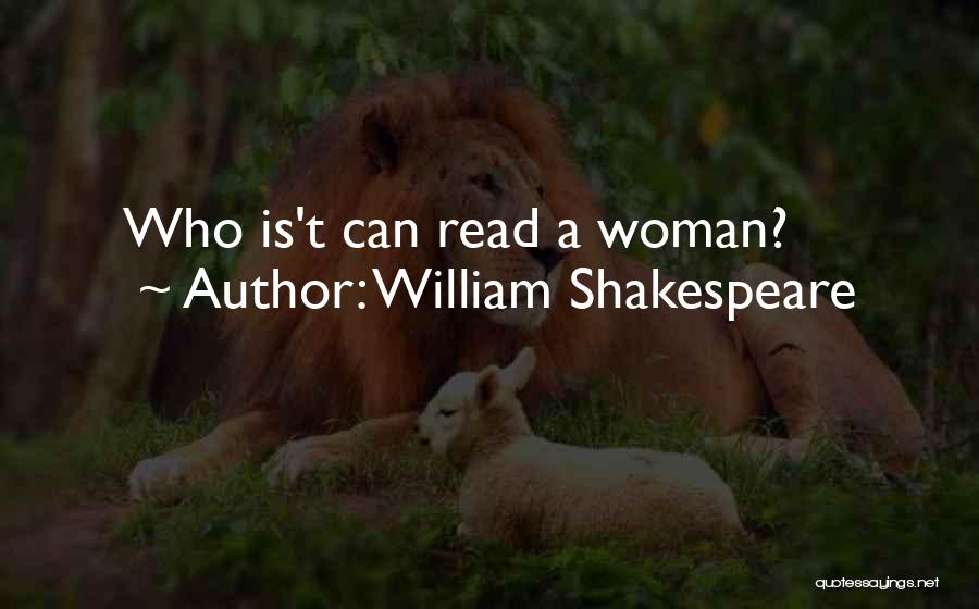 William Shakespeare Quotes: Who Is't Can Read A Woman?