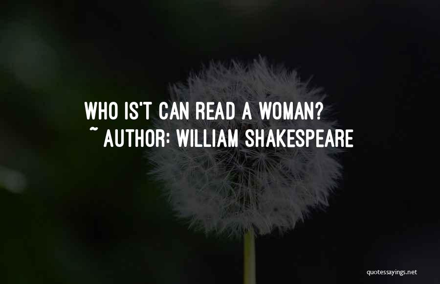 William Shakespeare Quotes: Who Is't Can Read A Woman?