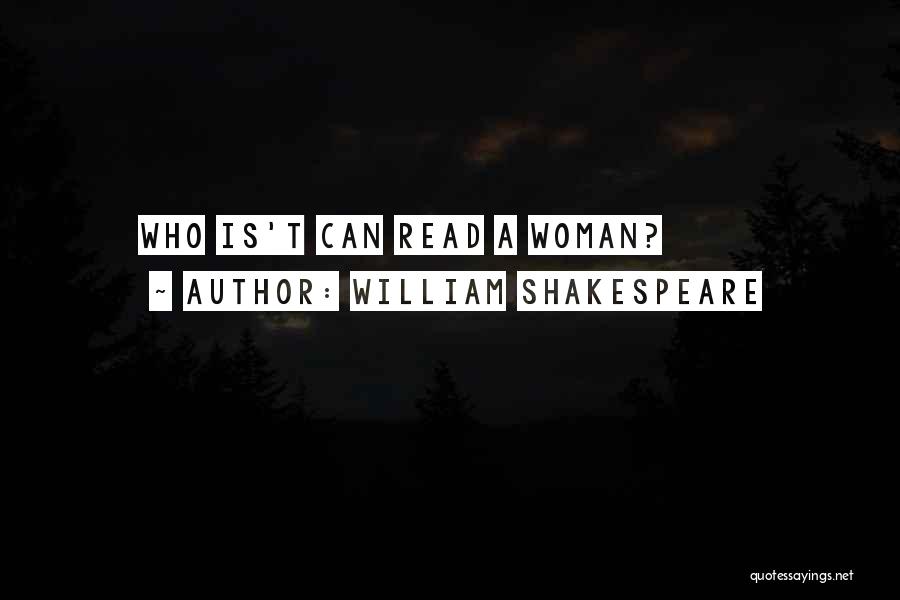 William Shakespeare Quotes: Who Is't Can Read A Woman?