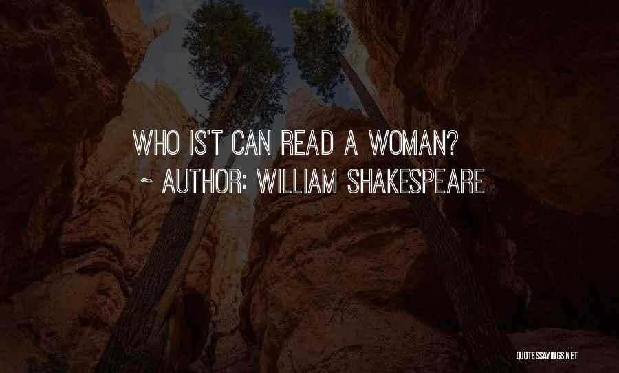 William Shakespeare Quotes: Who Is't Can Read A Woman?