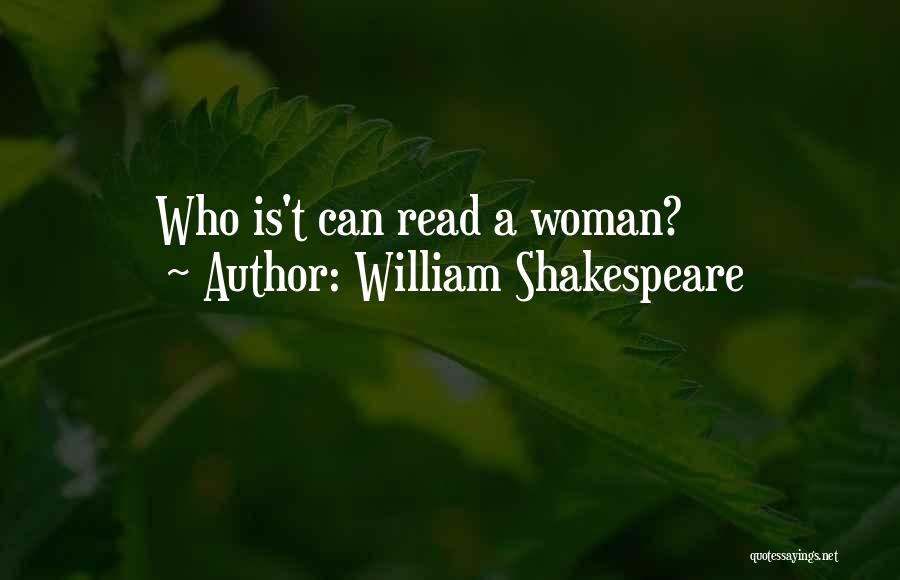 William Shakespeare Quotes: Who Is't Can Read A Woman?