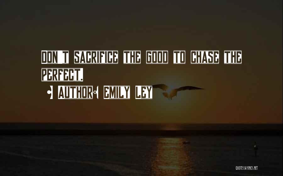 Emily Ley Quotes: Don't Sacrifice The Good To Chase The Perfect.