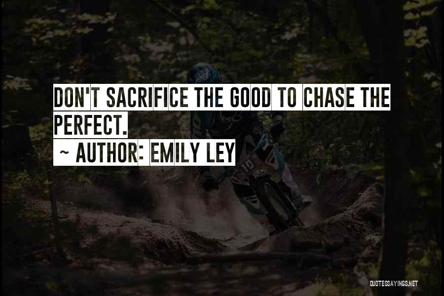 Emily Ley Quotes: Don't Sacrifice The Good To Chase The Perfect.