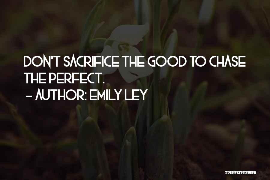 Emily Ley Quotes: Don't Sacrifice The Good To Chase The Perfect.