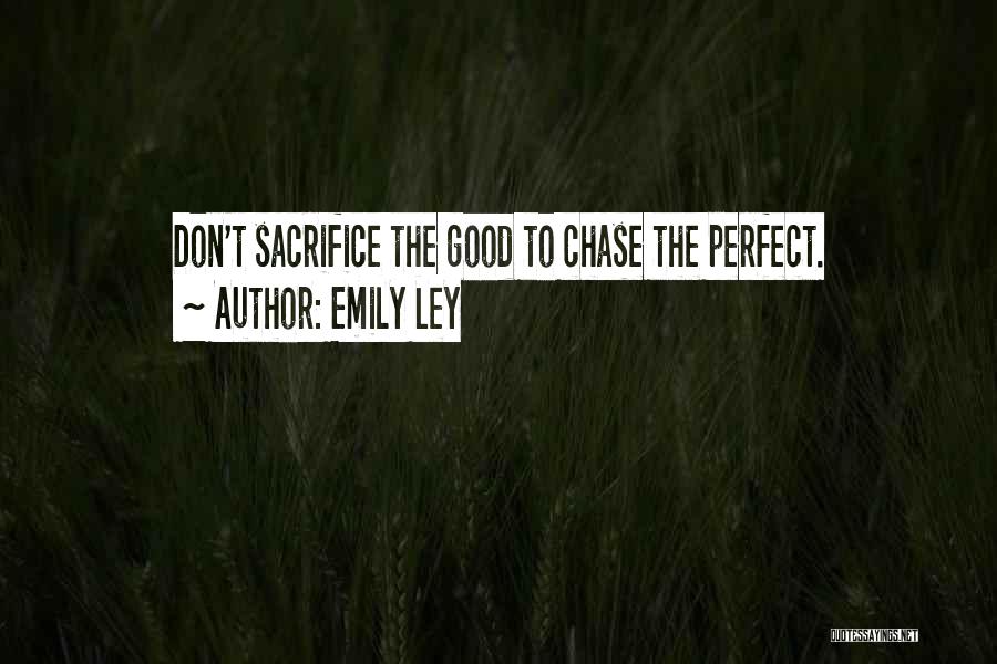 Emily Ley Quotes: Don't Sacrifice The Good To Chase The Perfect.