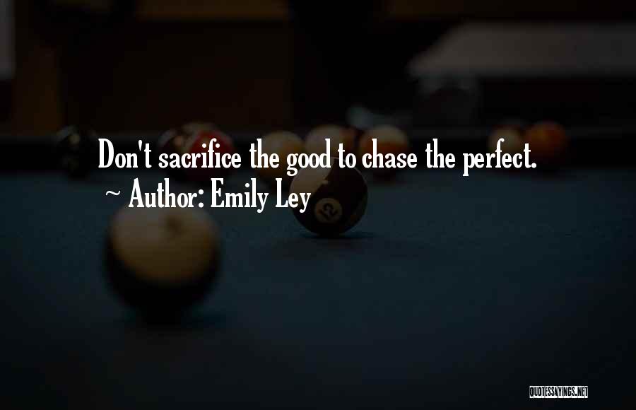 Emily Ley Quotes: Don't Sacrifice The Good To Chase The Perfect.