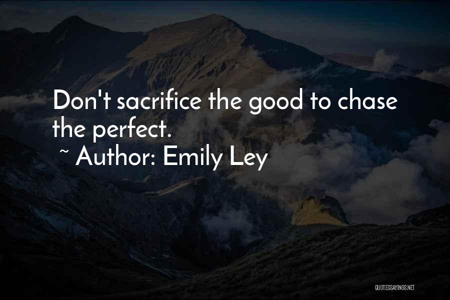 Emily Ley Quotes: Don't Sacrifice The Good To Chase The Perfect.