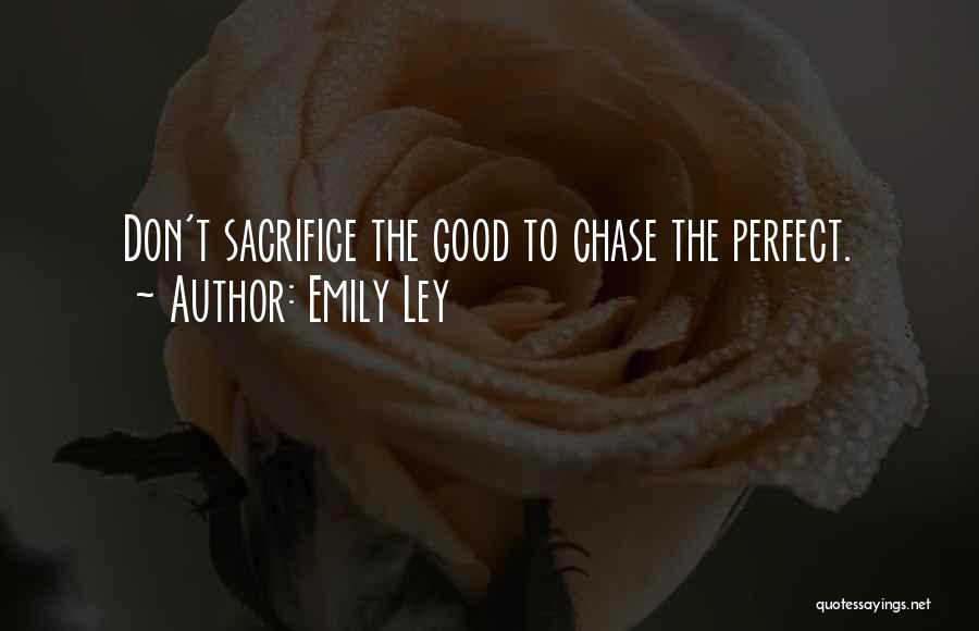 Emily Ley Quotes: Don't Sacrifice The Good To Chase The Perfect.