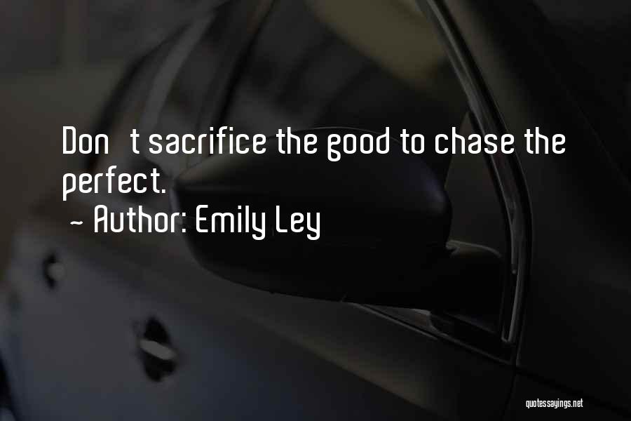 Emily Ley Quotes: Don't Sacrifice The Good To Chase The Perfect.