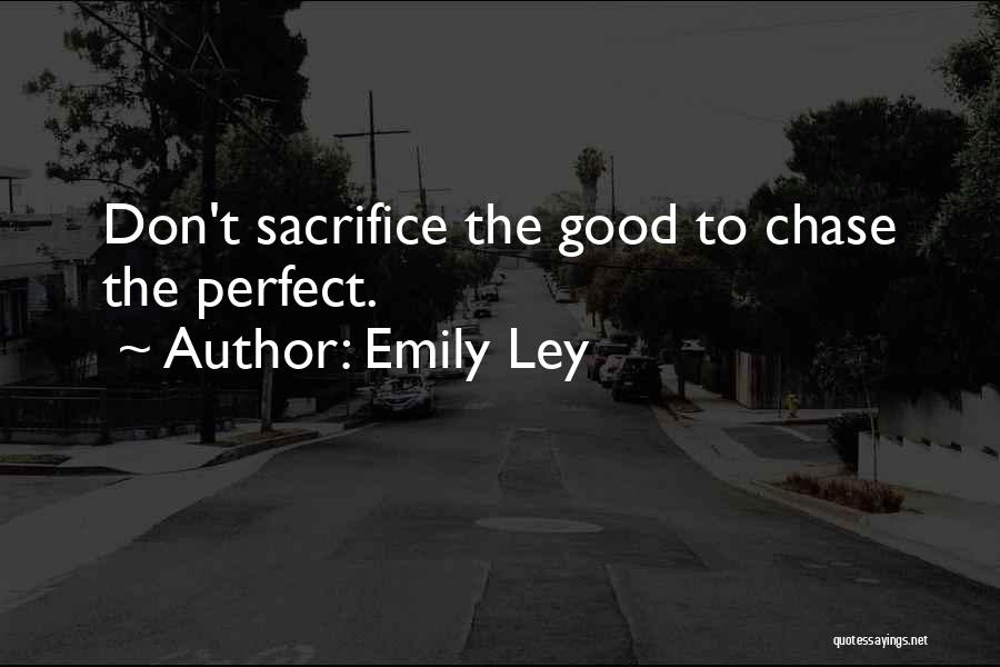 Emily Ley Quotes: Don't Sacrifice The Good To Chase The Perfect.