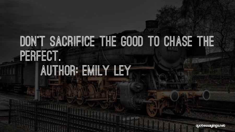 Emily Ley Quotes: Don't Sacrifice The Good To Chase The Perfect.