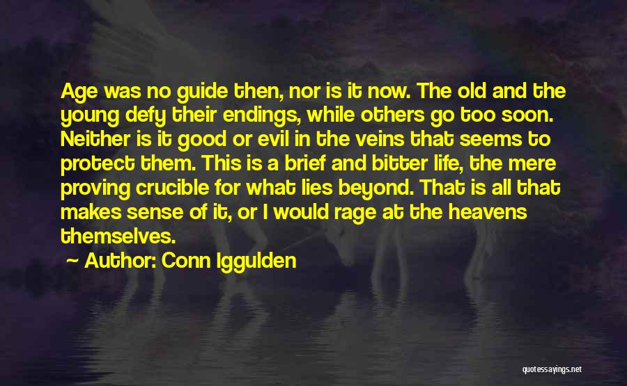 Conn Iggulden Quotes: Age Was No Guide Then, Nor Is It Now. The Old And The Young Defy Their Endings, While Others Go