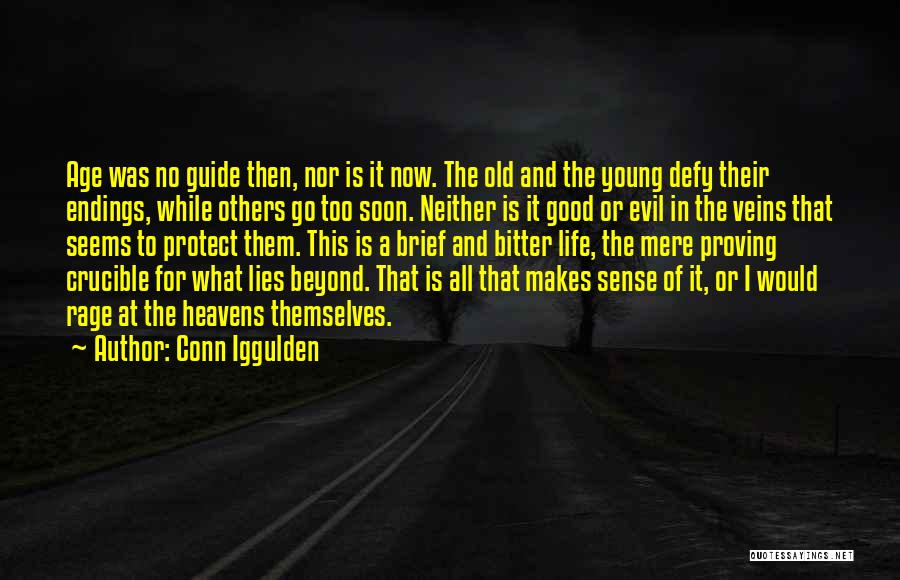 Conn Iggulden Quotes: Age Was No Guide Then, Nor Is It Now. The Old And The Young Defy Their Endings, While Others Go