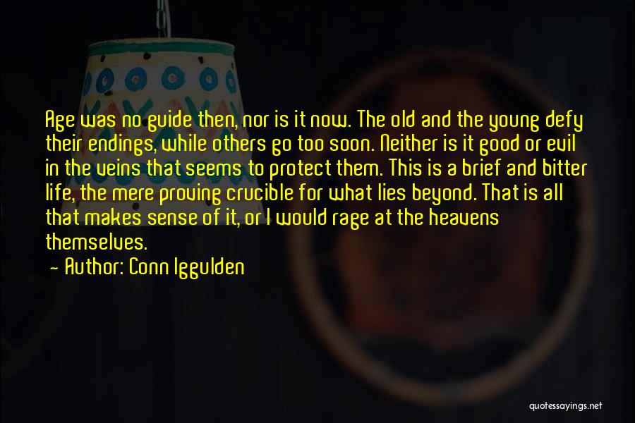 Conn Iggulden Quotes: Age Was No Guide Then, Nor Is It Now. The Old And The Young Defy Their Endings, While Others Go