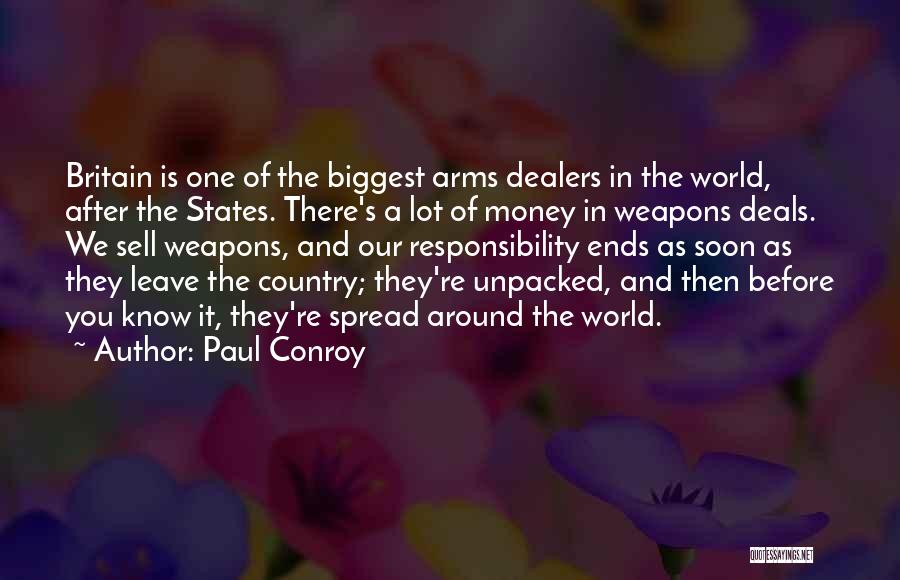 Paul Conroy Quotes: Britain Is One Of The Biggest Arms Dealers In The World, After The States. There's A Lot Of Money In