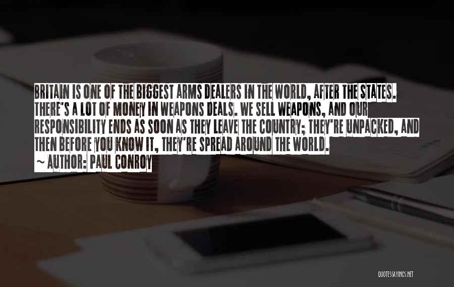 Paul Conroy Quotes: Britain Is One Of The Biggest Arms Dealers In The World, After The States. There's A Lot Of Money In