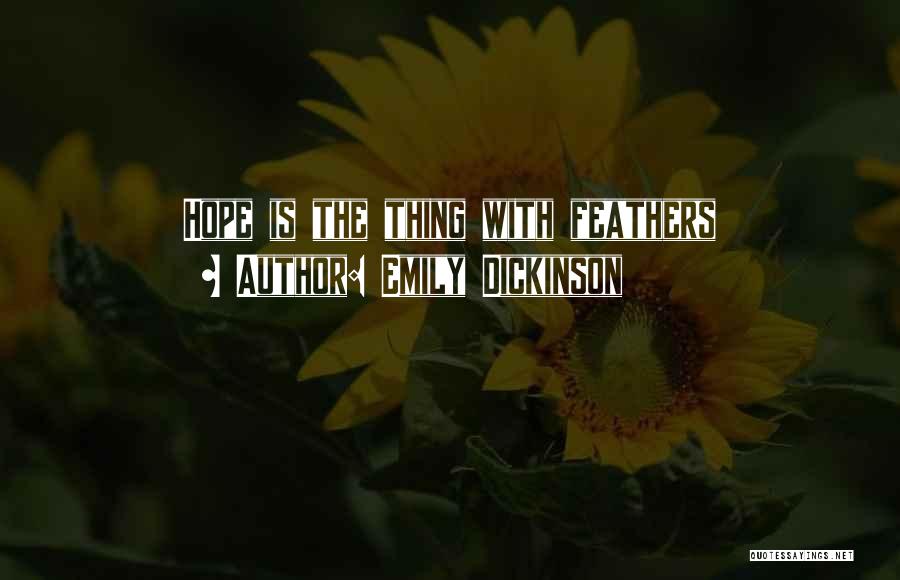Emily Dickinson Quotes: Hope Is The Thing With Feathers