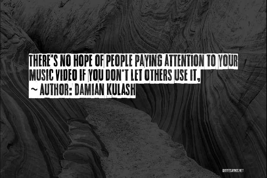 Damian Kulash Quotes: There's No Hope Of People Paying Attention To Your Music Video If You Don't Let Others Use It,