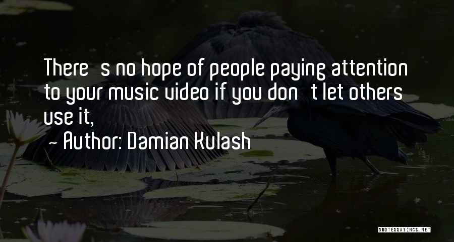 Damian Kulash Quotes: There's No Hope Of People Paying Attention To Your Music Video If You Don't Let Others Use It,