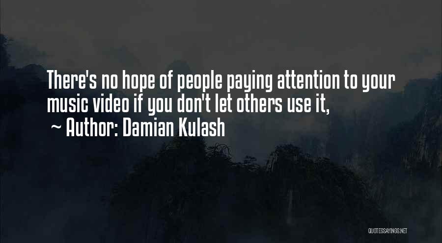 Damian Kulash Quotes: There's No Hope Of People Paying Attention To Your Music Video If You Don't Let Others Use It,