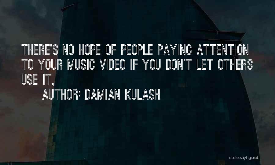 Damian Kulash Quotes: There's No Hope Of People Paying Attention To Your Music Video If You Don't Let Others Use It,