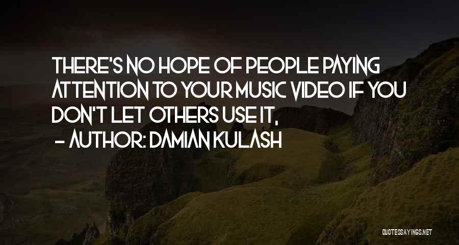 Damian Kulash Quotes: There's No Hope Of People Paying Attention To Your Music Video If You Don't Let Others Use It,