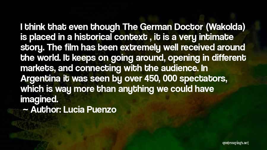 Lucia Puenzo Quotes: I Think That Even Though The German Doctor (wakolda) Is Placed In A Historical Context , It Is A Very