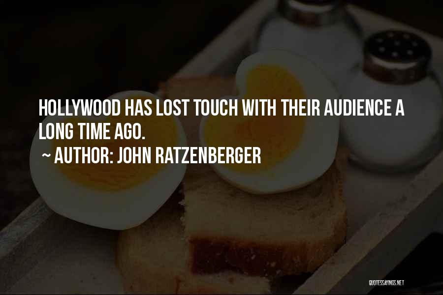 John Ratzenberger Quotes: Hollywood Has Lost Touch With Their Audience A Long Time Ago.