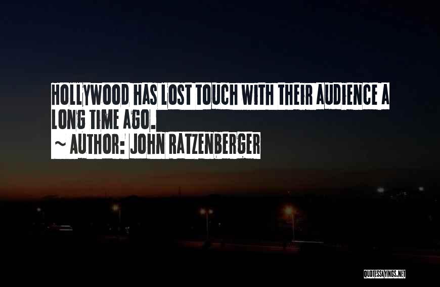 John Ratzenberger Quotes: Hollywood Has Lost Touch With Their Audience A Long Time Ago.