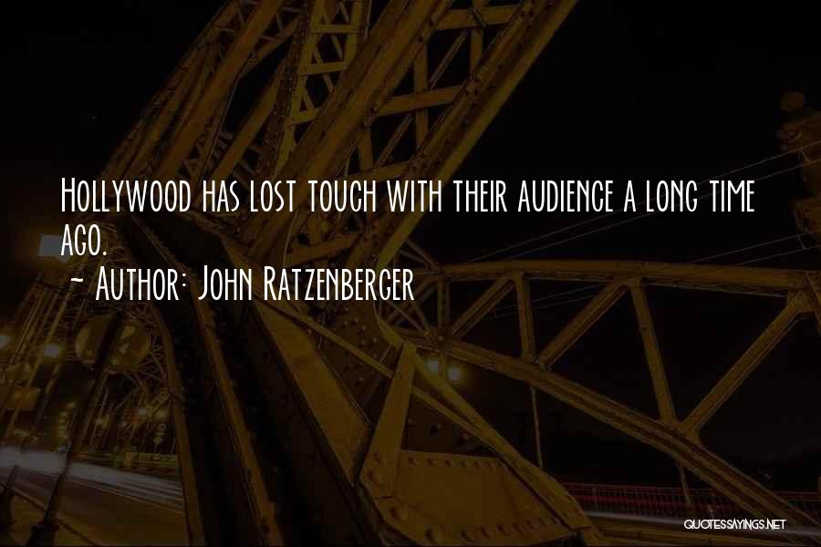 John Ratzenberger Quotes: Hollywood Has Lost Touch With Their Audience A Long Time Ago.