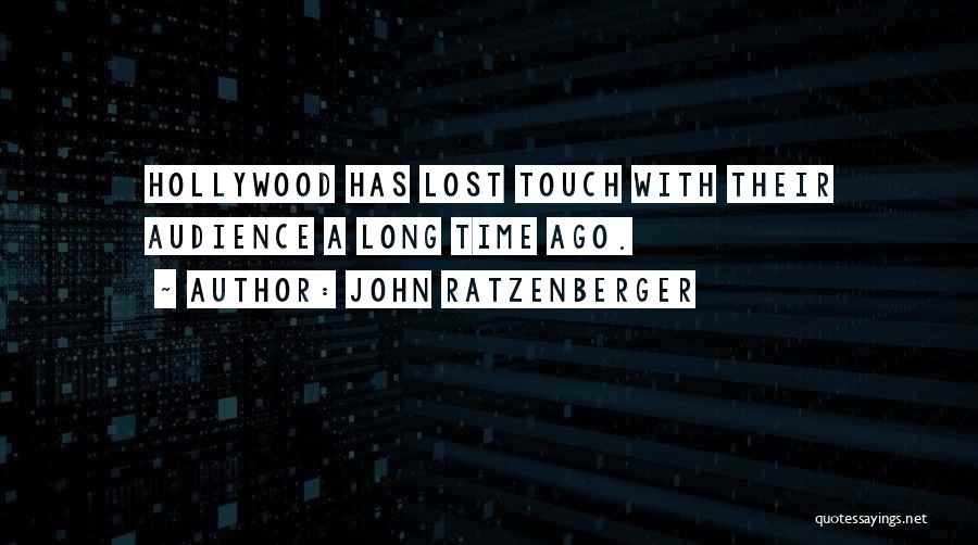 John Ratzenberger Quotes: Hollywood Has Lost Touch With Their Audience A Long Time Ago.