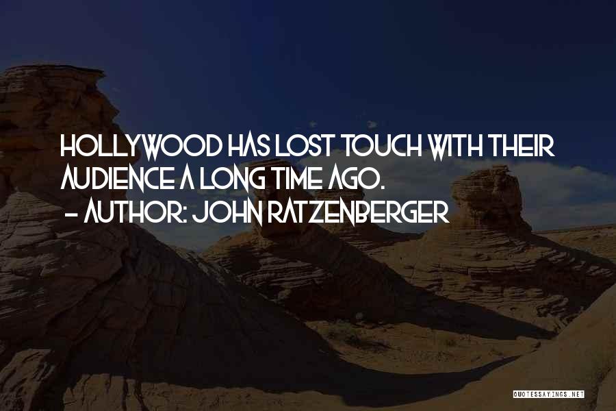 John Ratzenberger Quotes: Hollywood Has Lost Touch With Their Audience A Long Time Ago.