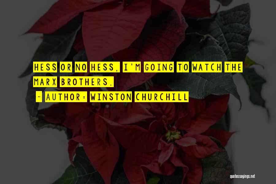 Winston Churchill Quotes: Hess Or No Hess, I'm Going To Watch The Marx Brothers.