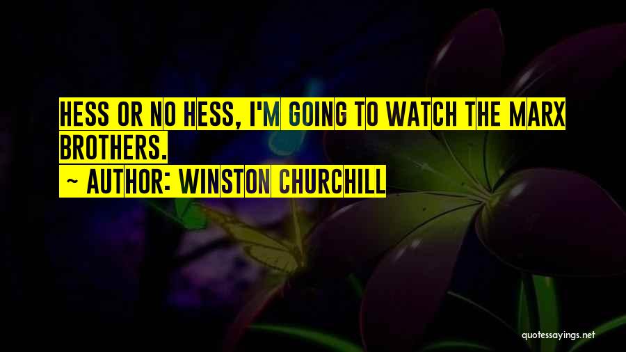Winston Churchill Quotes: Hess Or No Hess, I'm Going To Watch The Marx Brothers.
