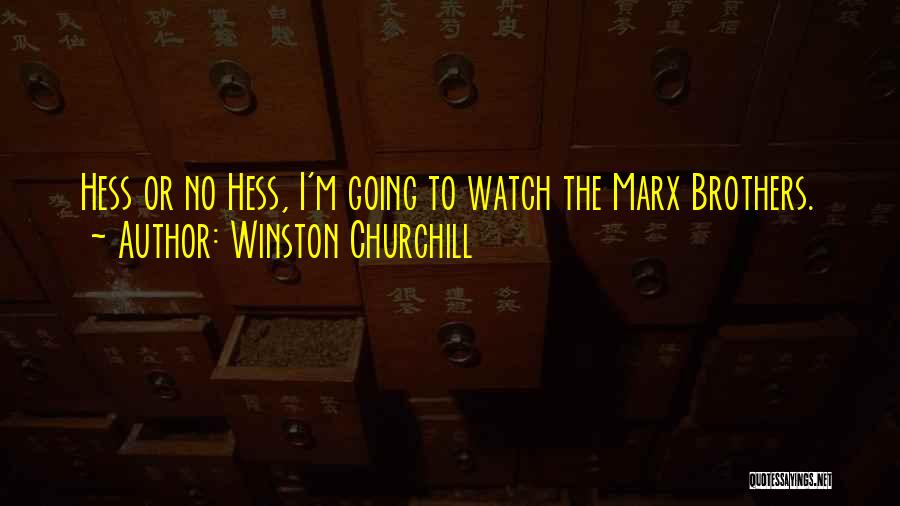 Winston Churchill Quotes: Hess Or No Hess, I'm Going To Watch The Marx Brothers.
