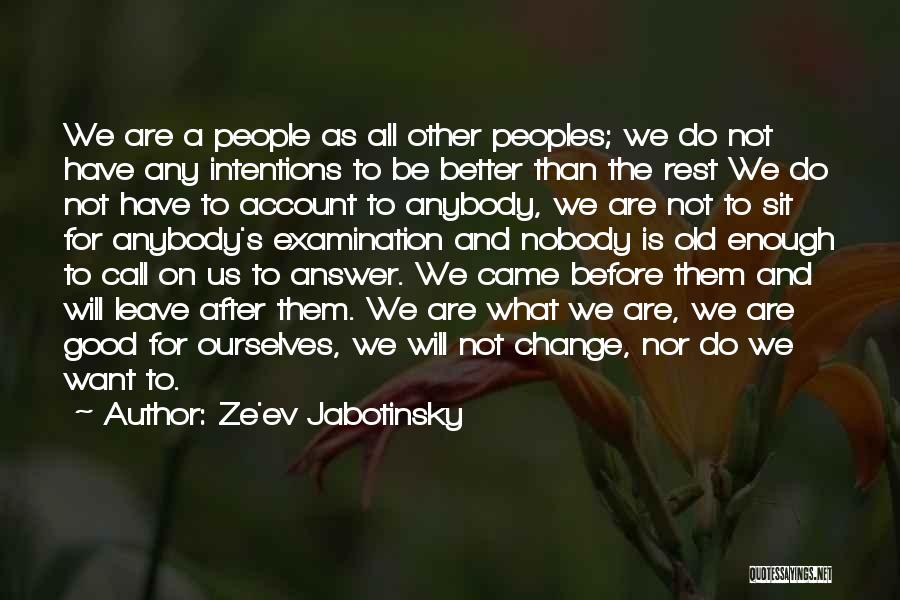 Ze'ev Jabotinsky Quotes: We Are A People As All Other Peoples; We Do Not Have Any Intentions To Be Better Than The Rest