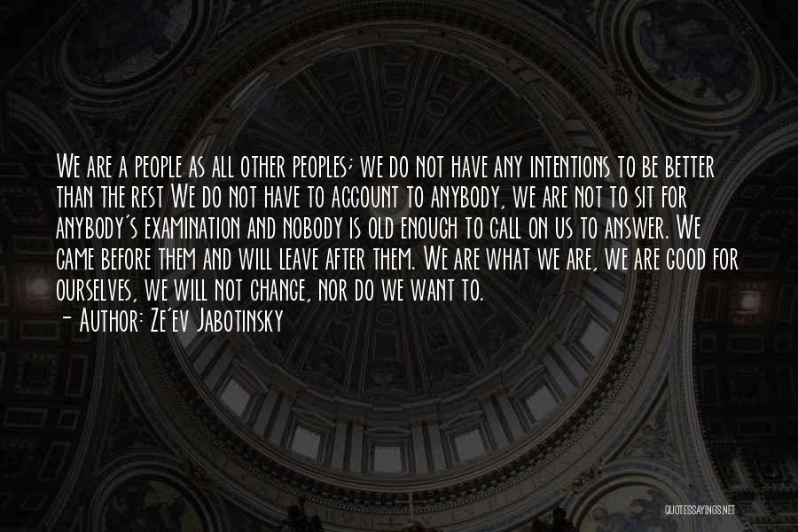 Ze'ev Jabotinsky Quotes: We Are A People As All Other Peoples; We Do Not Have Any Intentions To Be Better Than The Rest