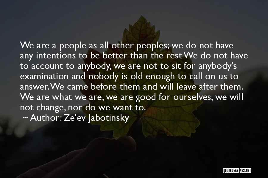 Ze'ev Jabotinsky Quotes: We Are A People As All Other Peoples; We Do Not Have Any Intentions To Be Better Than The Rest