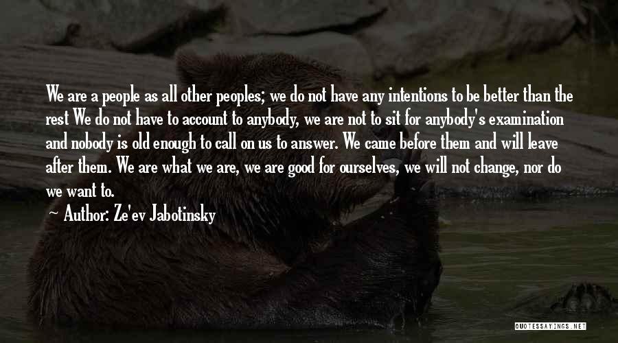 Ze'ev Jabotinsky Quotes: We Are A People As All Other Peoples; We Do Not Have Any Intentions To Be Better Than The Rest