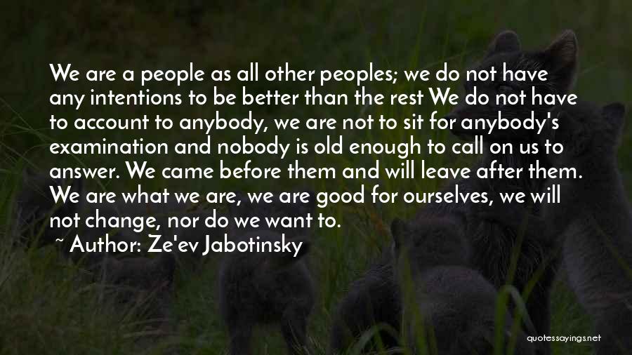 Ze'ev Jabotinsky Quotes: We Are A People As All Other Peoples; We Do Not Have Any Intentions To Be Better Than The Rest