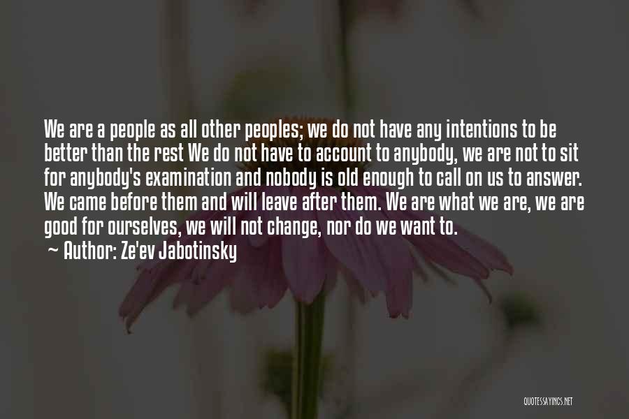 Ze'ev Jabotinsky Quotes: We Are A People As All Other Peoples; We Do Not Have Any Intentions To Be Better Than The Rest