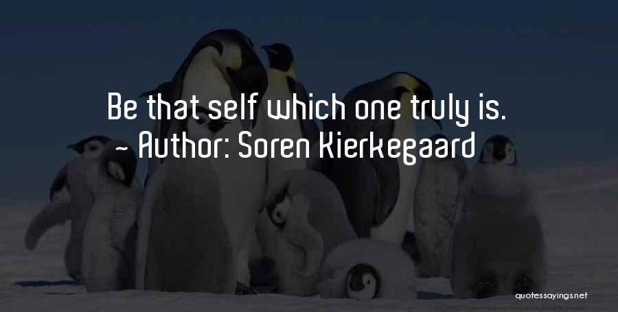 Soren Kierkegaard Quotes: Be That Self Which One Truly Is.