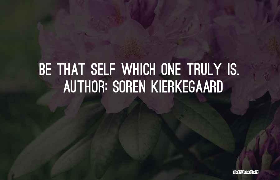 Soren Kierkegaard Quotes: Be That Self Which One Truly Is.