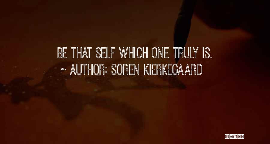 Soren Kierkegaard Quotes: Be That Self Which One Truly Is.