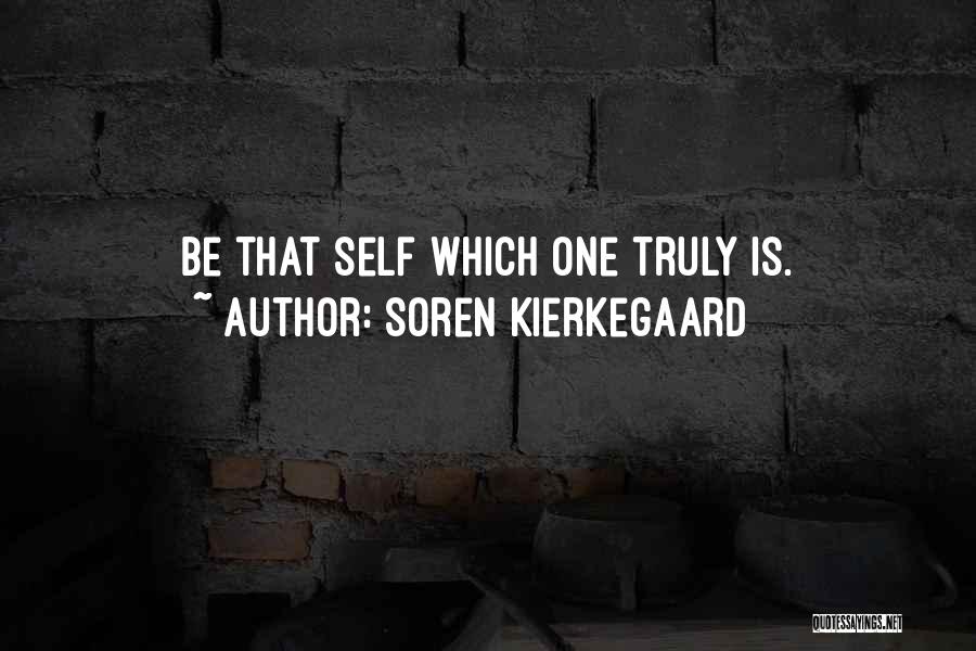 Soren Kierkegaard Quotes: Be That Self Which One Truly Is.