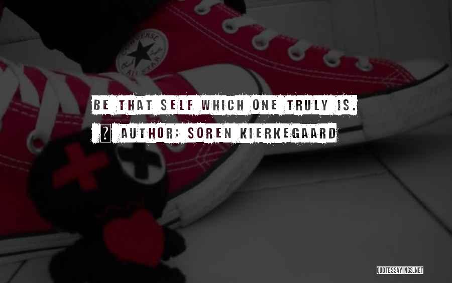 Soren Kierkegaard Quotes: Be That Self Which One Truly Is.