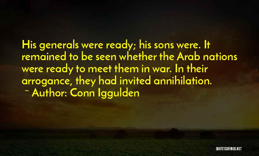 Conn Iggulden Quotes: His Generals Were Ready; His Sons Were. It Remained To Be Seen Whether The Arab Nations Were Ready To Meet