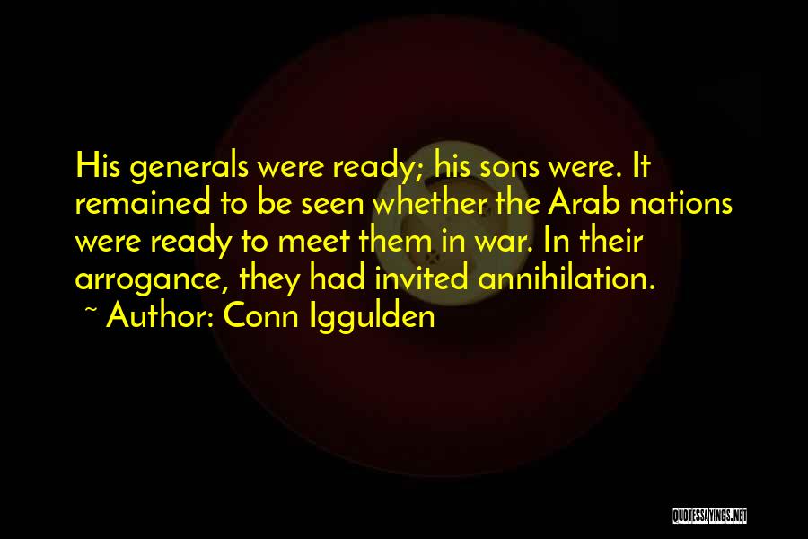 Conn Iggulden Quotes: His Generals Were Ready; His Sons Were. It Remained To Be Seen Whether The Arab Nations Were Ready To Meet