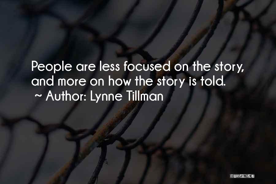 Lynne Tillman Quotes: People Are Less Focused On The Story, And More On How The Story Is Told.